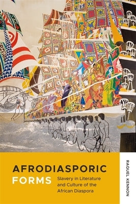 Afrodiasporic Forms: Slavery in Literature and Culture of the African Diaspora by Kennon, Raquel