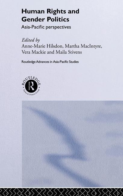 Human Rights and Gender Politics: Asia-Pacific Perspectives by Hilsdon, Anne-Marie