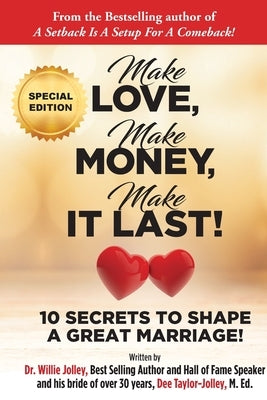 Make Love, Make Money, Make It Last!: 10 Secrets to Shape a Great Marriage by Jolley, Willie