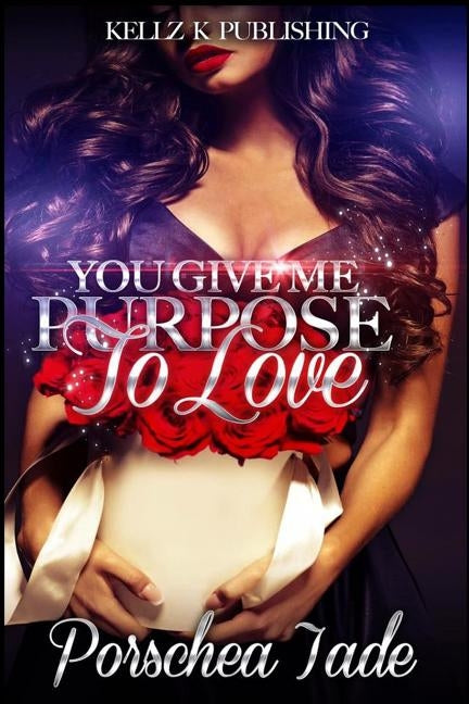 You Give Me Purpose To Love by Jade, Porschea