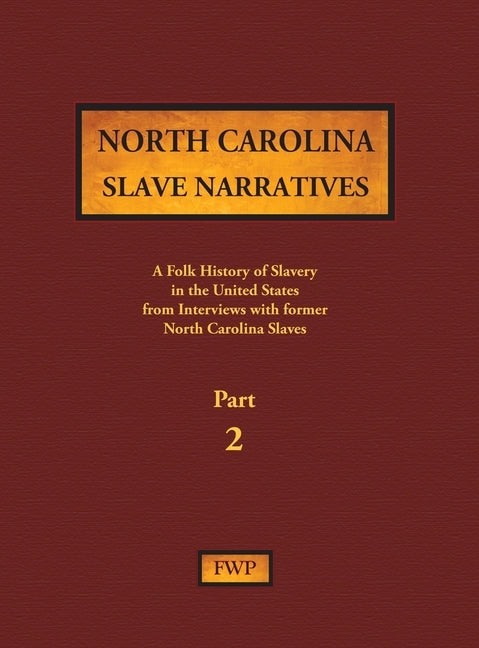 North Carolina Slave Narratives - Part 2: A Folk History of Slavery in the United States from Interviews with Former Slaves by Federal Writers' Project (Fwp)