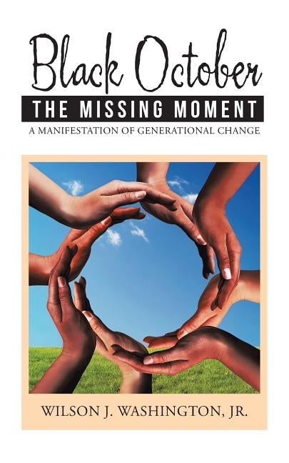Black October The Missing Moment: A Manifestation of Generational Change by Washington, Jr. Wilson J.