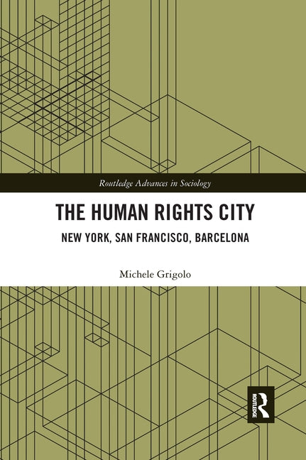 The Human Rights City: New York, San Francisco, Barcelona by Grigolo, Michele