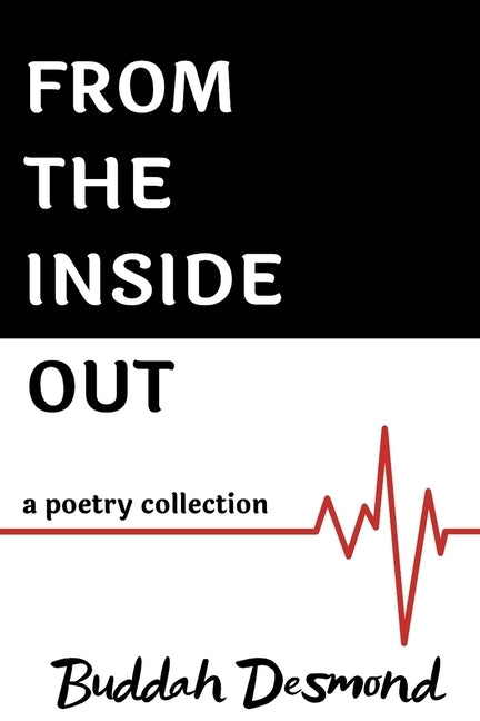 From The Inside Out: A Poetry Collection by Desmond, Buddah
