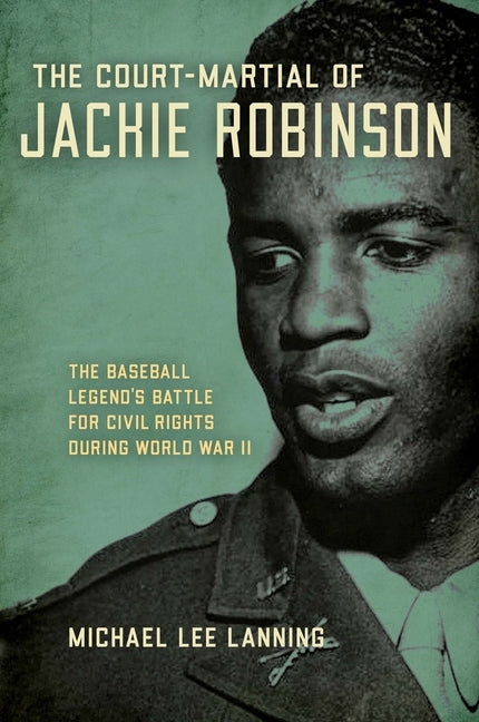 The Court-Martial of Jackie Robinson: The Baseball Legend's Battle for Civil Rights During World War II by Lanning, Michael Lee