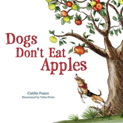 Dogs Don't Eat Apples by Fusco, Caitlin