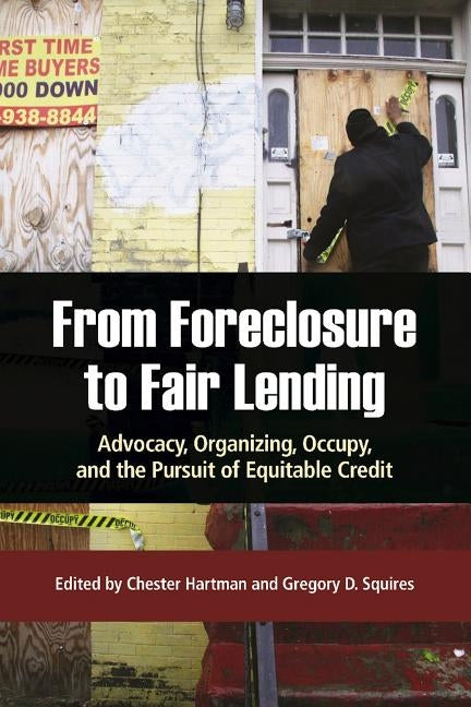 From Foreclosure to Fair Lending: Advocacy, Organizing, Occupy, and the Pursuit of Equitable Credit by Hartman, Chester
