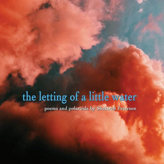 The Letting of a Little Water by Peterson, Shakirah