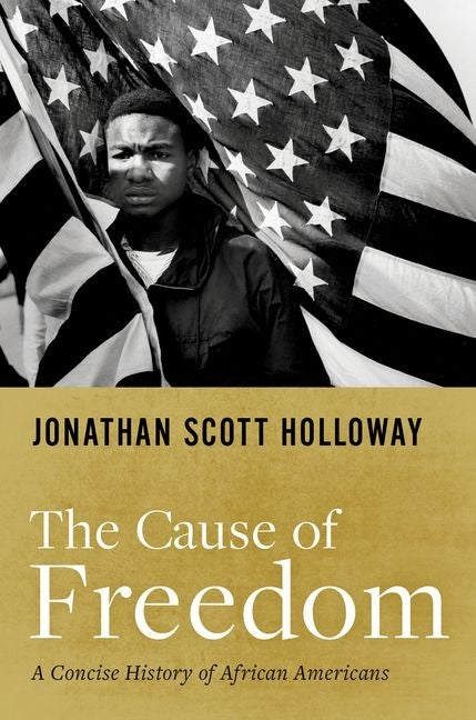 The Cause of Freedom: A Concise History of African Americans by Holloway, Jonathan Scott