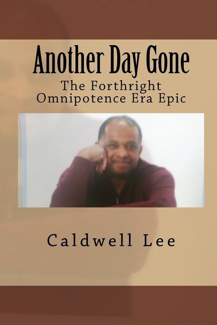 Another Day Gone: The Forthright Omnipotence Era Epic by Lee, Caldwell
