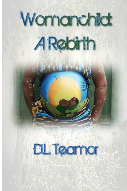 Womanchild: A Rebirth by Teamor, D. L.
