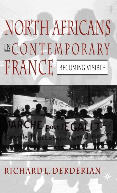 North Africans in Contemporary France: Becoming Visible by Derderian, R.
