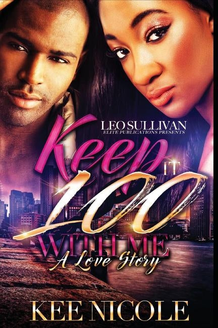 Keep It 100 With Me: A Love Story by Nicole, Kee