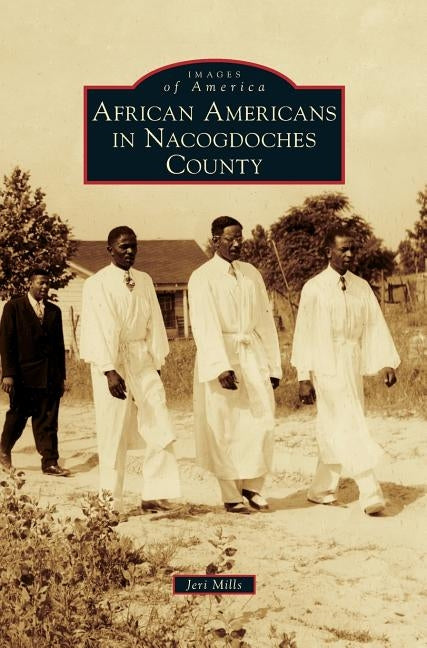 African Americans in Nacogdoches County by Mills, Jeri