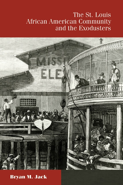 The St. Louis African American Community and the Exodusters by Jack, Bryan M.