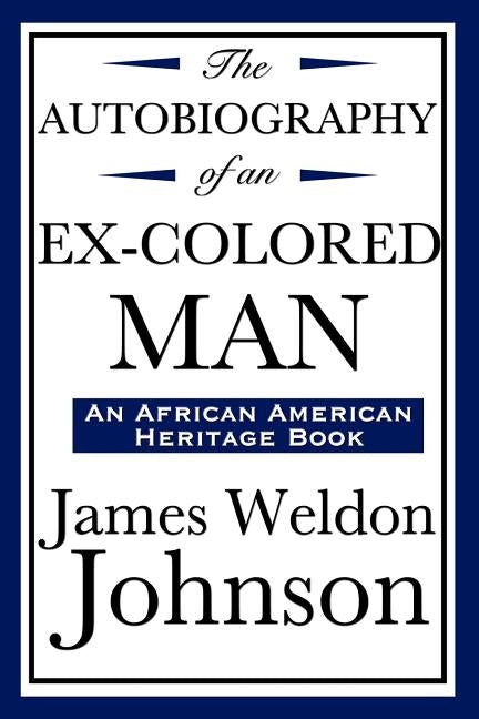 The Autobiography of an Ex-Colored Man (an African American Heritage Book) by Johnson, James Weldon