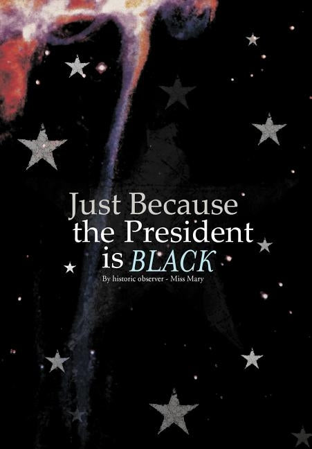 Just Because the President Is Black by Miss Mary