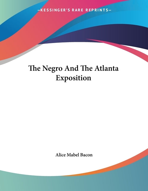 The Negro And The Atlanta Exposition by Bacon, Alice Mabel