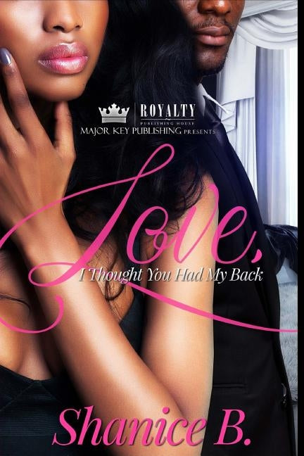 Love, I Thought You Had My Back: An Urban Romance by B, Shanice