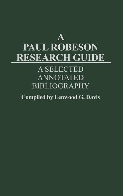 A Paul Robeson Research Guide: A Selected, Annotated Bibliography by Davis, Lenwood
