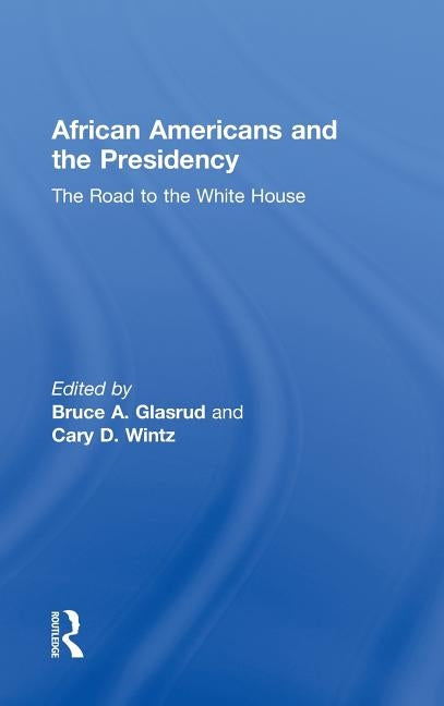 African Americans and the Presidency: The Road to the White House by Glasrud, Bruce A.