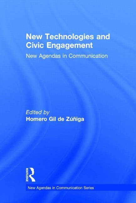 New Technologies and Civic Engagement: New Agendas in Communication by Gil de Zuniga Navajas, Homero