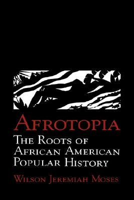 Afrotopia: The Roots of African American Popular History by Moses, Wilson Jeremiah