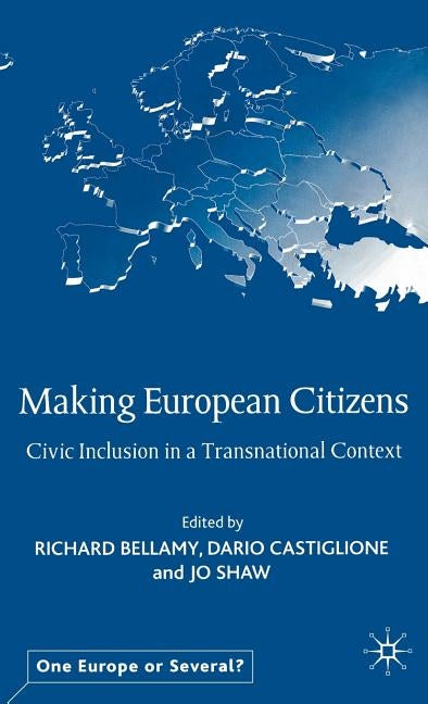 Making European Citizens: Civic Inclusion in a Transnational Context by Bellamy, R.