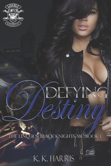 Defying Destiny: Lincoln Black Knights MC by Harris, K. K.