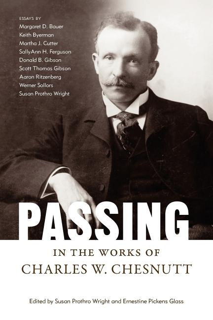 Passing in the Works of Charles W. Chesnutt by Wright, Susan Prothro