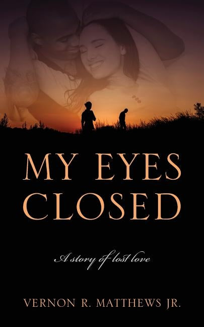 My Eyes Closed: A story of lost love by Matthews Jr, Vernon R.