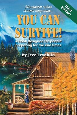 You Can Survive: A Book Designed for People Preparing for the End Times by Franklin, Jere