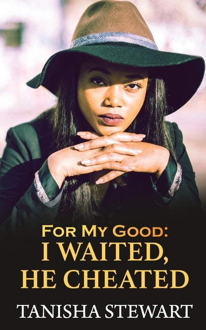 For My Good: I Waited, He Cheated by Moody, Tyora
