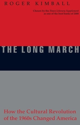 The Long March: How the Cultural Revolution of the 1960s Changed America by Kimball, Roger