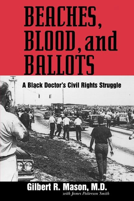 Beaches, Blood, and Ballots: A Black Doctor's Civil Rights Struggle by Mason, Gilbert R. M. D.