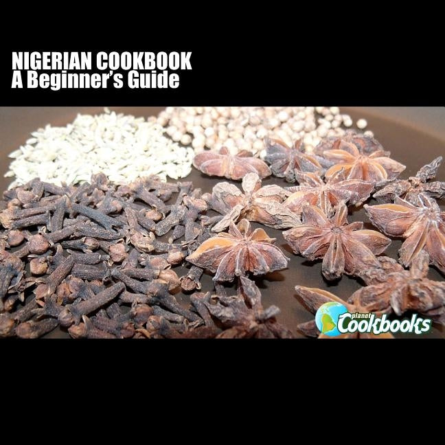 Nigerian Cookbook: A Beginner's Guide by Pambrun, Rachel