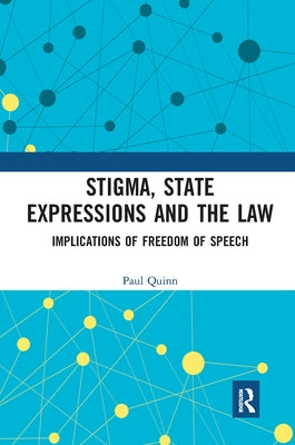 Stigma, State Expressions and the Law: Implications of Freedom of Speech by Quinn, Paul