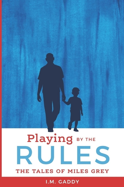 Playing by the Rules: The Tales of Miles Grey by Gaddy, I. M.