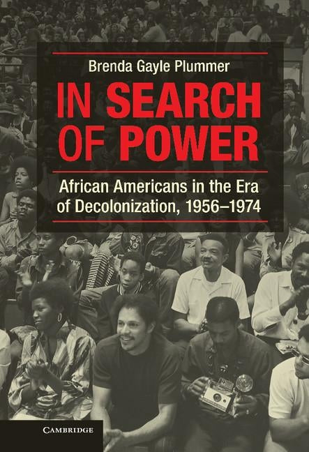 In Search of Power: African Americans in the Era of Decolonization, 1956 1974 by Plummer, Brenda Gayle