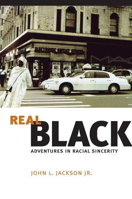 Real Black: Adventures in Racial Sincerity by Jackson Jr, John L.