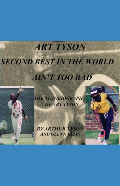 Art Tyson Second Best in the World Ain't Too Bad: The Autobiography Of Art Tyson by Tyson, Arthur Oliver