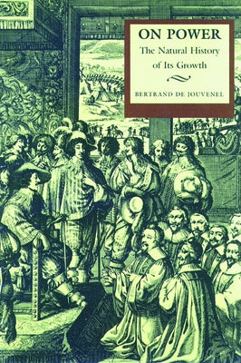 On Power: The Natural History of Its Growth by Jouvenel, Bertrand De