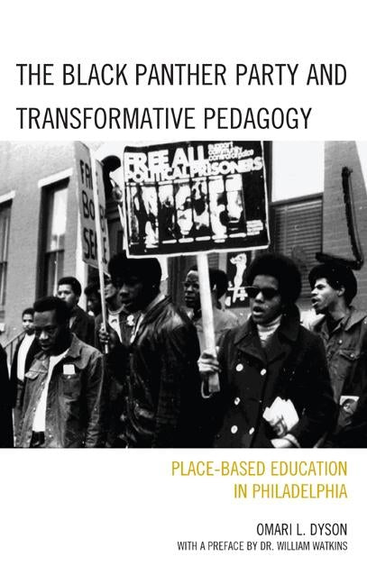 The Black Panther Party and Transformative Pedagogy: Place-Based Education in Philadelphia by Dyson, Omari L.