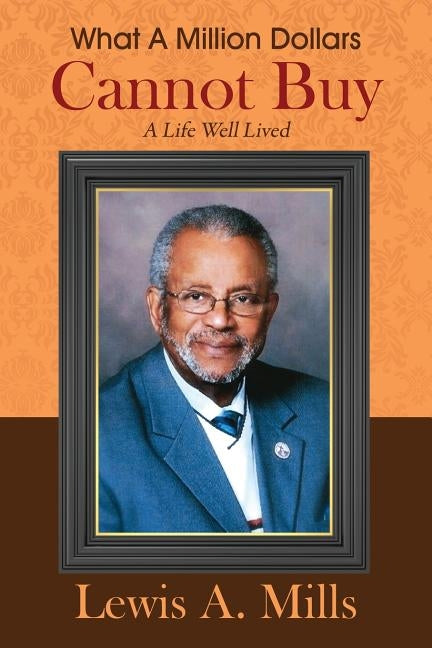 What A Million Dollars Cannot Buy: A Life Well Lived by Mills, Lewis a.