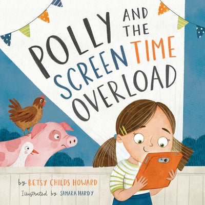 Polly and the Screen Time Overload by Childs Howard, Betsy