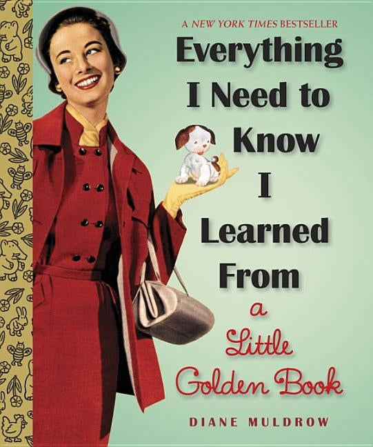 Everything I Need to Know I Learned from a Little Golden Book by Muldrow, Diane