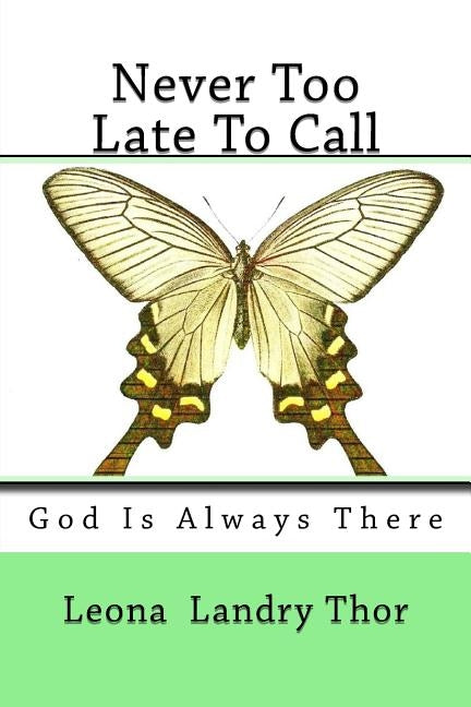 Never Too Late To Call: God Is Always There by Early, Keilah Noelle