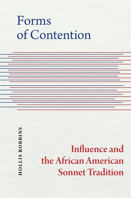 Forms of Contention: Influence and the African American Sonnet Tradition by Robbins, Hollis