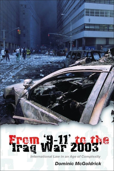 From '9-11' to the 'iraq War 2003': International Law in an Age of Complexity by McGoldrick, Dominic