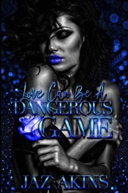 Love Can Be A Dangerous Game by Akins, Jaz'